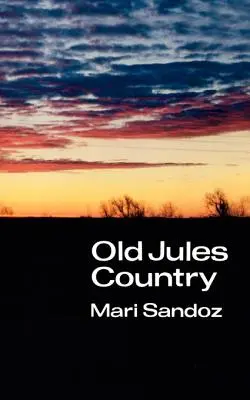 Țara lui Old Jules: O selecție din Old Jules și treizeci de ani de scris de la publicarea cărții - Old Jules Country: A Selection from Old Jules and Thirty Years of Writing Since the Book Was Published
