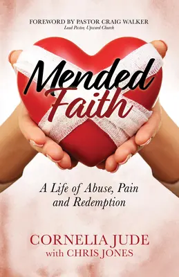 Mended Faith: O viață de abuzuri, durere și răscumpărare - Mended Faith: A Life of Abuse, Pain and Redemption