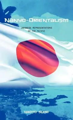 Nanyo-Orientalism: Reprezentări japoneze ale Pacificului - Nanyo-Orientalism: Japanese Representations of the Pacific