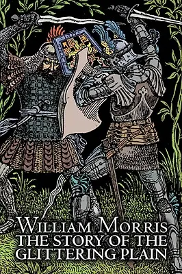 Povestea câmpiei strălucitoare de Wiliam Morris, Fiction, Classics, Fantasy, Fairy Tales, Folk Tales, Legends & Mythology - The Story of the Glittering Plain by Wiliam Morris, Fiction, Classics, Fantasy, Fairy Tales, Folk Tales, Legends & Mythology
