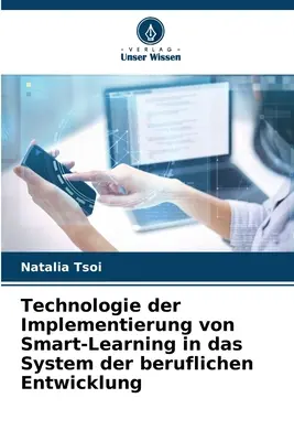 Tehnologia de implementare a Smart-Learning în sistemul de dezvoltare profesională - Technologie der Implementierung von Smart-Learning in das System der beruflichen Entwicklung