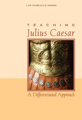 Predarea lui Julius Caesar: O abordare diferențiată - Teaching Julius Caesar: A Differentiated Approach