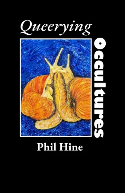 Queerying Occultures: Eseuri din Enfolding Vol. 1 - Queerying Occultures: Essays from Enfolding Vol. 1
