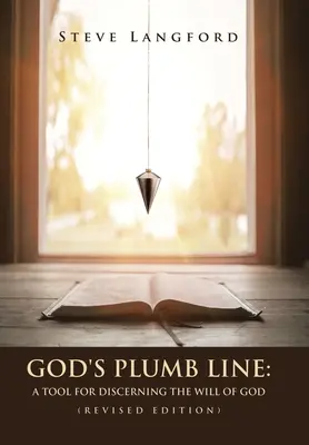 Linia de plumb a lui Dumnezeu: Un instrument pentru discernerea voinței lui Dumnezeu (Ediție revizuită) - God's Plumb Line: A Tool for Discerning the Will of God (Revised Edition)