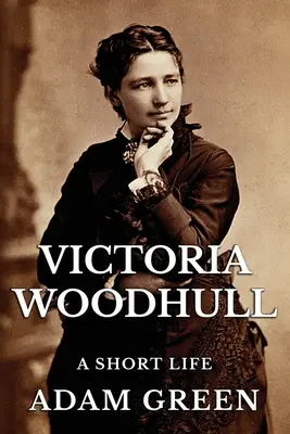 Victoria Woodhull: O viață scurtă - Victoria Woodhull: A Short Life