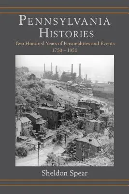 Istorii din Pennsylvania: Două sute de ani de personalități și evenimente, 1750-1950 - Pennsylvania Histories: Two Hundred Years of Personalities and Events, 1750-1950