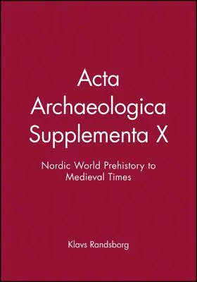 ACTA Archaeologica Supplementa X: Preistoria lumii nordice până la epoca medievală - ACTA Archaeologica Supplementa X: Nordic World Prehistory to Medieval Times