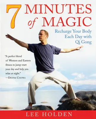 7 minute de magie: Reîncărcați-vă corpul în fiecare zi cu Qi Gong - 7 Minutes of Magic: Recharge Your Body Each Day with Qi Gong