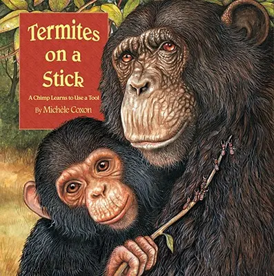 Termite pe un băț: Un cimpanzeu învață să folosească o unealtă - Termites on a Stick: A Chimpanzee Learns to Use a Tool