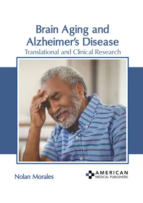 Îmbătrânirea creierului și boala Alzheimer: Cercetare translațională și clinică - Brain Aging and Alzheimer's Disease: Translational and Clinical Research