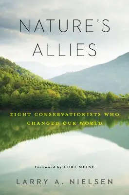 Nature's Allies: Opt conservatori care ne-au schimbat lumea: Eight Conservationists Who Changed Our World - Nature's Allies: Eight Conservationists Who Changed Our World
