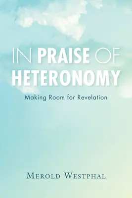 În lauda heteronomiei: Făcând loc pentru revelație - In Praise of Heteronomy: Making Room for Revelation