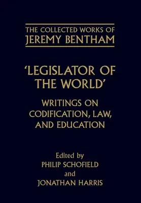 Legislator al lumii: Writings on Codification, Law, and Education - Legislator of the World: Writings on Codification, Law, and Education
