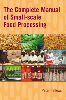 Manualul complet de prelucrare la scară mică a alimentelor - The Complete Manual of Small-Scale Food Processing