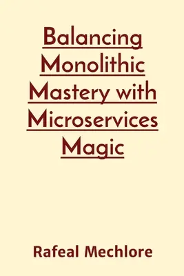 Echilibrarea stăpânirii monolitice cu magia Microserviciilor - Balancing Monolithic Mastery with Microservices Magic