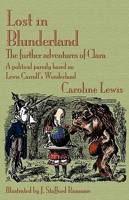 Lost in Blunderland: The Further Adventures of Clara. o parodie politică bazată pe Țara Minunilor a lui Lewis Carroll - Lost in Blunderland: The Further Adventures of Clara. a Political Parody Based on Lewis Carroll's Wonderland