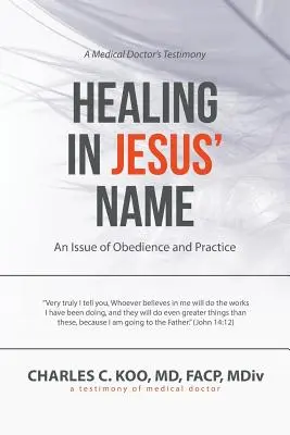 Vindecarea în numele lui Iisus: O problemă de ascultare și practică - Healing in Jesus' Name: An Issue of Obedience and Practice