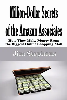 Secretele de milioane de dolari ale asociaților Amazon: Cum fac ei bani din cel mai mare centru comercial online - Million-Dollar Secrets of the Amazon Associates: How They Make Money From the Biggest Online Shopping Mall