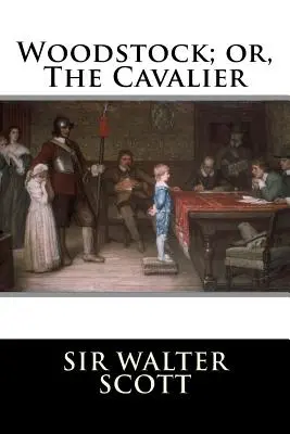 Woodstock; sau, Cavalerul - Woodstock; or, The Cavalier