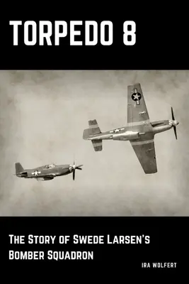 Torpedo 8: Povestea escadrilei de bombardiere a lui Swede Larsen - Torpedo 8: The Story of Swede Larsen's Bomber Squadron