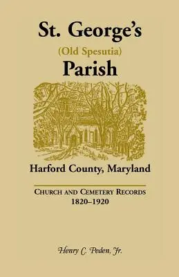 Parohia St. George (Old Spesutia), Harford County, Maryland: Înregistrări bisericești și ale cimitirelor, 1820-1920 - St. George's (Old Spesutia) Parish, Harford County, Maryland: Church and Cemetery Records, 1820-1920