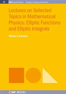 Prelegeri pe teme selectate în fizica matematică: Funcții eliptice și integrale eliptice - Lectures on Selected Topics in Mathematical Physics: Elliptic Functions and Elliptic Integrals