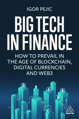 Big Tech în finanțe: Cum să prevalezi în era Blockchain, a monedelor digitale și a Web3 - Big Tech in Finance: How to Prevail in the Age of Blockchain, Digital Currencies and Web3