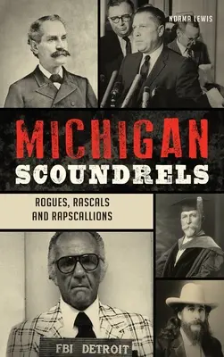 Michigan Scoundrels: Rogues, Rascals și Rapscallions - Michigan Scoundrels: Rogues, Rascals and Rapscallions