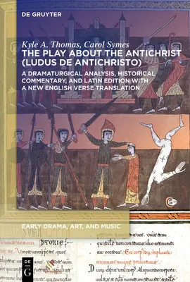 Piesa despre Antihrist (Ludus de Antichristo): O analiză dramaturgică, un comentariu istoric și o ediție latină cu un nou vers în engleză Tran - The Play about the Antichrist (Ludus de Antichristo): A Dramaturgical Analysis, Historical Commentary, and Latin Edition with a New English Verse Tran