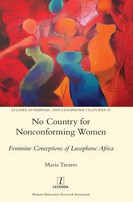 No Country for Nonconforming Women: Concepții feminine ale Africii lusofone - No Country for Nonconforming Women: Feminine Conceptions of Lusophone Africa