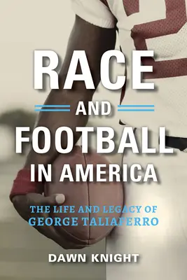 Rasă și fotbal în America: Viața și moștenirea lui George Taliaferro - Race and Football in America: The Life and Legacy of George Taliaferro