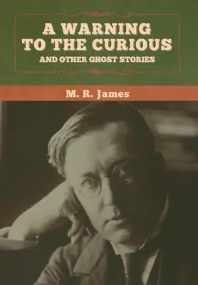 Un avertisment pentru cei curioși și alte povești cu fantome - A warning to the curious and other ghost stories