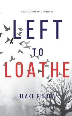 Left to Loathe (Un mister Adele Sharp-Cartea 14) - Left to Loathe (An Adele Sharp Mystery-Book Fourteen)
