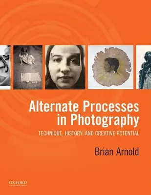 Procese alternative în fotografie: Tehnică, istorie și potențial creativ - Alternate Processes in Photography: Technique, History, and Creative Potential