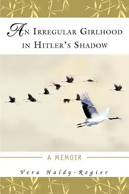 An Irregular Girlhood In Hitler's Shadow: A Memoir