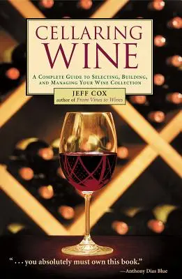 Cellaring Wine: Gestionarea colecției dvs. de vinuri... până la perfecțiune - Cellaring Wine: Managing Your Wine Collection...to Perfection