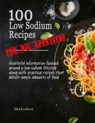 100 de rețete cu conținut scăzut de sodiu (pentru apetituri mari) - 100 Low Sodium Recipes (for Big Appetites)