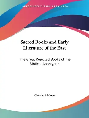 Cărți sacre și literatură veche din Orient: Marile cărți respinse ale apocrifelor biblice - Sacred Books and Early Literature of the East: The Great Rejected Books of the Biblical Apocrypha
