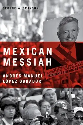 Mesia mexican: Andrs Manuel Lpez Obrador - Mexican Messiah: Andrs Manuel Lpez Obrador