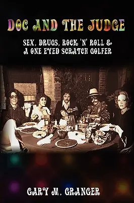 Doc și judecătorul: Sex, droguri, rock 'n' roll și un jucător de golf cu un singur ochi - Doc and the Judge: Sex, Drugs, Rock 'n' Roll & a One Eyed Scratch Golfer