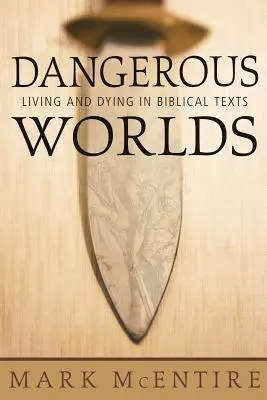 Lumi periculoase: A trăi și a muri în textele biblice - Dangerous Worlds: Living and Dying in Biblical Texts