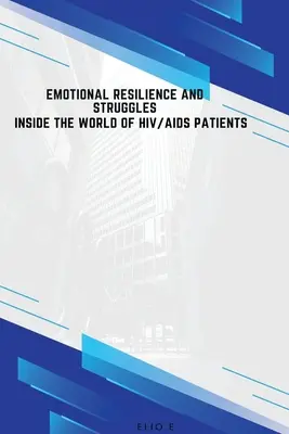 Reziliența emoțională și luptele din lumea pacienților cu HIV/SIDA - Emotional Resilience and Struggles Inside the World of HIV/AIDS Patients
