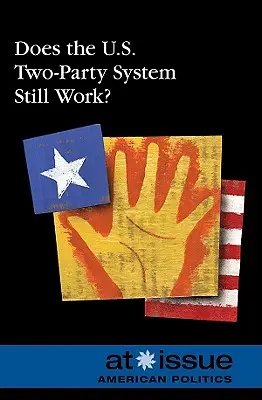 Mai funcționează sistemul cu două partide din SUA? - Does the U.S. Two-Party System Still Work?