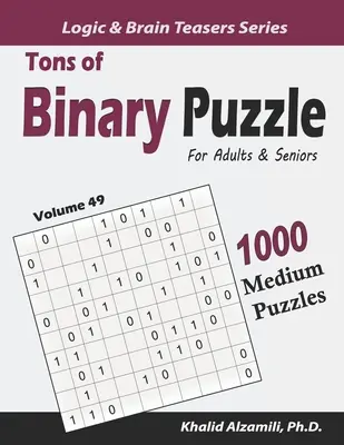 Tone de puzzle-uri binare pentru adulți și seniori: 1000 de puzzle-uri medii (10x10) - Tons of Binary Puzzle for Adults & Seniors: 1000 Medium Puzzles (10x10)