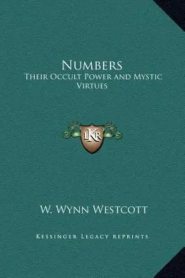 Numerele: Puterea lor ocultă și virtuțile lor mistice - Numbers: Their Occult Power and Mystic Virtues