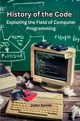 Istoria codului: Explorarea domeniului programării pe calculator - History of the Code: Exploring the Field of Computer Programming