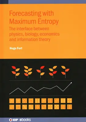 Prognoza cu Entropie Maximă: Interfața dintre fizică, biologie, economie și teoria informației - Forecasting with Maximum Entropy: The interface between physics, biology, economics and information theory