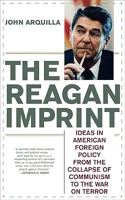 Amprenta Reagan: Idei în politica externă americană de la prăbușirea comunismului la războiul împotriva terorismului - The Reagan Imprint: Ideas in American Foreign Policy from the Collapse of Communism to the War on Terror