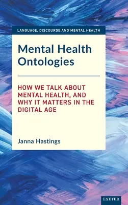 Ontologiile sănătății mintale: Cum vorbim despre sănătatea mintală și de ce este aceasta importantă în era digitală - Mental Health Ontologies: How We Talk about Mental Health, and Why It Matters in the Digital Age