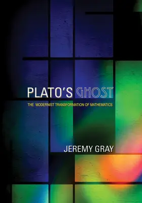 Fantoma lui Platon: Transformarea modernistă a matematicii - Plato's Ghost: The Modernist Transformation of Mathematics
